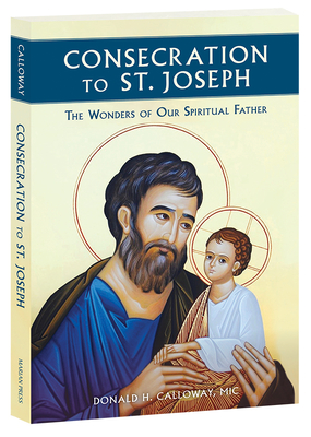 Consecration to St. Joseph: The Wonders of Our Spiritual Father Cover Image