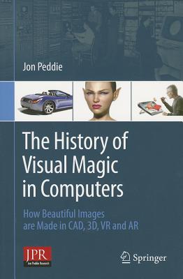 The History of Visual Magic in Computers: How Beautiful Images Are Made in Cad, 3d, VR and AR Cover Image