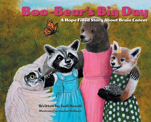 Boo-Bear's Big Day: A Hope Filled Story about Brain Cancer By Jodi Novak, Joyclyn Mollman (Illustrator) Cover Image