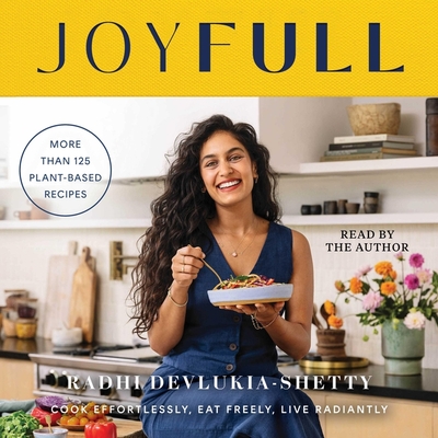 Joyfull: Cook Effortlessly, Eat Freely, Live Radiantly (a Cookbook) By Radhi Devlukia-Shetty, Radhi Devlukia-Shetty (Read by) Cover Image