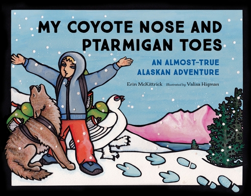 My Coyote Nose and Ptarmigan Toes: An Almost-True Alaskan Adventure (PAWS IV) Cover Image