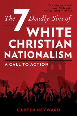 The Seven Deadly Sins of White Christian Nationalism: A Call to Action (Religion in the Modern World) Cover Image