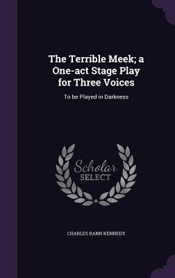 Cover for The Terrible Meek; A One-Act Stage Play for Three Voices: To Be Played in Darkness