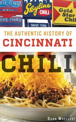 The Authentic History of Cincinnati Chili By Dann Woellert Cover Image