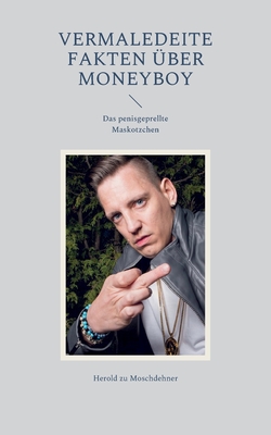 Vermaledeite Fakten über Moneyboy: Das penisgeprellte Maskotzchen By Herold Zu Moschdehner Cover Image