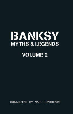 Banksy. Myths & Legends Volume 2: A Further Collection of the Unbelievable and the Incredible (Banksy Myths & Legends #2) Cover Image