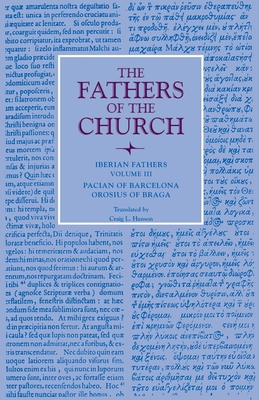 Iberian Fathers, Volume 3 Pacian of Barcelona, Orosius of Braga By Pacian of Barcelona, Orosius of Braga (Joint Author), Craig L. Hanson (Translator) Cover Image