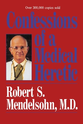 Confessions of a Medical Heretic By Robert Mendelsohn Cover Image