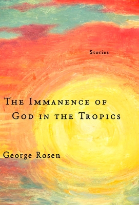 The Immanence of God in the Tropics By George Rosen Cover Image