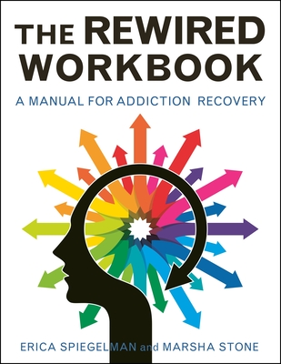 Rewired Workbook: A Manual for Addiction Recovery By Erica Spiegelman, Marsha Stone Cover Image