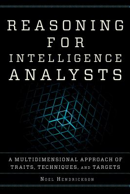 Reasoning for Intelligence Analysts: A Multidimensional Approach of Traits, Techniques, and Targets (Security and Professional Intelligence Education)