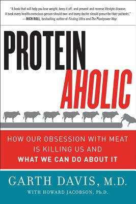 Proteinaholic: How Our Obsession with Meat Is Killing Us and What We Can Do About It Cover Image