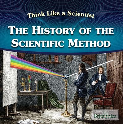 The History of the Scientific Method (Think Like a Scientist) By Heather Moore Niver Cover Image