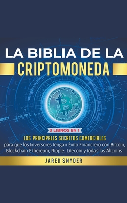 La Biblia de la Criptomoneda: 3 Libros en 1: Los Principales Secretos Comerciales para que los Inversores tengan Exito Financiero con Bitcoin, Block
