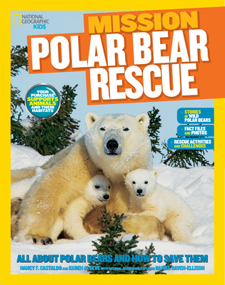 National Geographic Kids Mission: Polar Bear Rescue: All About Polar Bears and How to Save Them (NG Kids Mission: Animal Rescue)