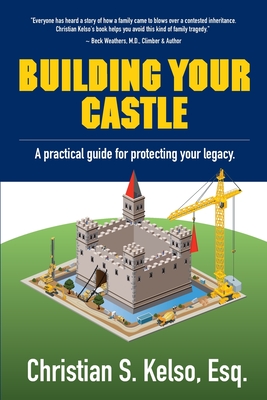 Building Your Castle: A practical guide for protecting your legacy. By Christian S. Kelso Cover Image