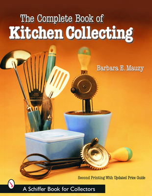 The Complete Book of Kitchen Collecting (Schiffer Book for Collectors) Cover Image