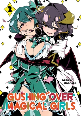 Gushing over Magical Girls: Volume 2 (Manga) By Akihiro Ononaka, Mikey Mikey N. (Translated by) Cover Image