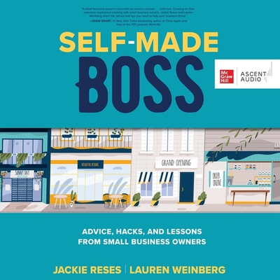 Self-Made Boss: Advice, Hacks, and Lessons from Small Business Owners By Lauren Weinberg, Jackie Reses, Sara Sheckells (Read by) Cover Image