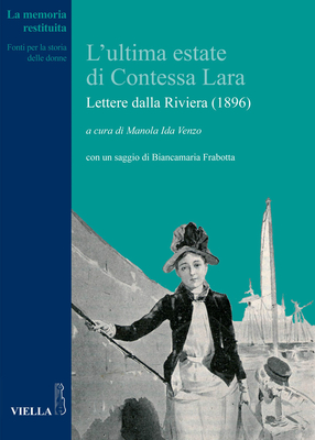 L'Ultima Estate Di Contessa Lara: Lettere Dalla Riviera (1896) (La Memoria Restituita #6)