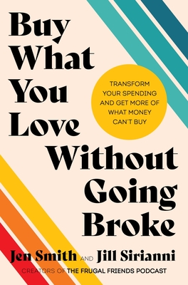 Buy What You Love Without Going Broke: Transform Your Spending and Get More of What Money Can't Buy Cover Image