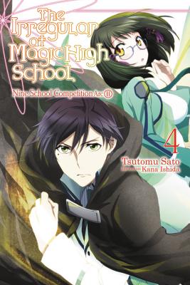 The Irregular at Magic High School, Vol. 4 (light novel): Nine School Competition Arc, Part II By Tsutomu Sato, Kana Ishida (By (artist)) Cover Image
