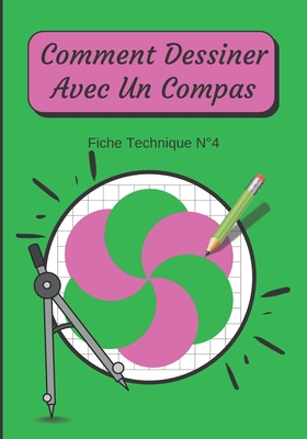 Comment Dessiner Avec Un Compas Fiche Technique N°4: Apprendre à Dessiner Pour Enfants de 6 ans Dessin Au Compas Cover Image