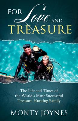For Love and Treasure: The Life and Times of the World's Most Successful Treasure Hunting Family