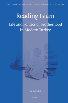 Reading Islam: Life and Politics of Brotherhood in Modern Turkey (Social #123) Cover Image