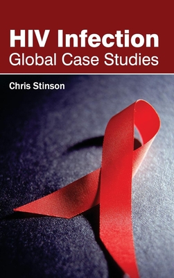 HIV Infection: Global Case Studies By Chris Stinson (Editor) Cover Image
