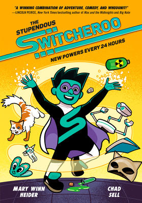 The Stupendous Switcheroo: New Powers Every 24 Hours By Mary Winn Heider, Chad Sell Cover Image