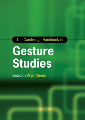 The Cambridge Handbook of Gesture Studies (Cambridge Handbooks in Language and Linguistics) Cover Image