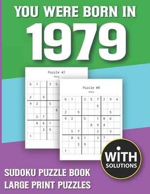 You Were Born In 1979: Sudoku Puzzle Book: Puzzle Book For Adults Large Print Sudoku Game Holiday Fun-Easy To Hard Sudoku Puzzles By Mitali Miranima Publishing Cover Image