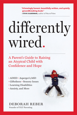 Differently Wired: A Parent’s Guide to Raising an Atypical Child with Confidence and Hope By Deborah Reber Cover Image