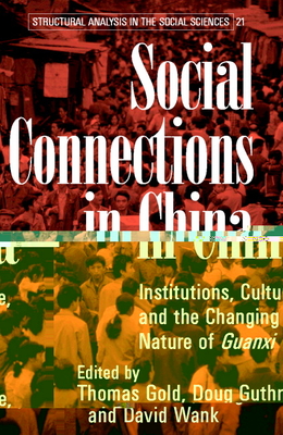 Social Connections in China (Structural Analysis in the Social Sciences #21)