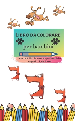 Libro da colorare per bambini: Divertenti libri da colorare per bambini e ragazzi 2, 3, 4 e 5 anni By Marta Ferrari Cover Image