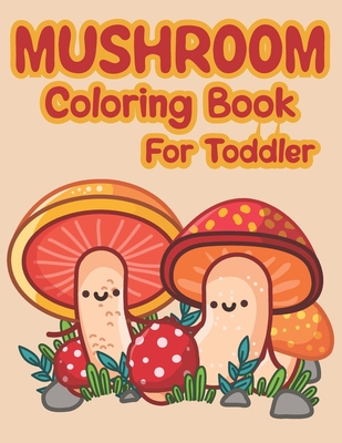 Mushroom Coloring Book For Toddler: Lots Of Adorable And Funny Mushrooms  Coloring Pages For Children (Paperback) | Hooked