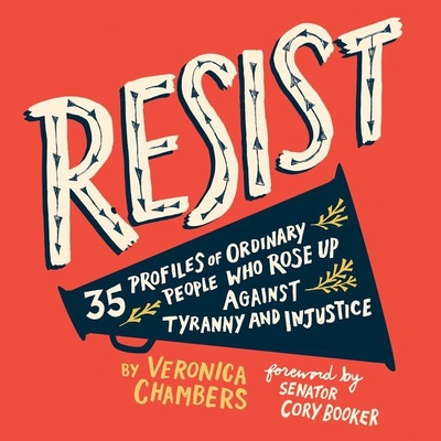 Resist: 35 Profiles of Ordinary People Who Rose Up Against Tyranny and Injustice