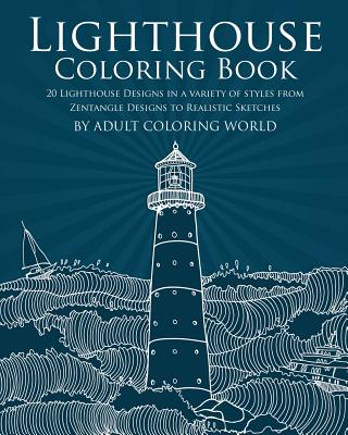 Lighthouse Coloring Book: 20 Lighthouse Designs in a Variety of Styles from Zentangle Designs to Realistic Sketches (Ocean Coloring Books #1)