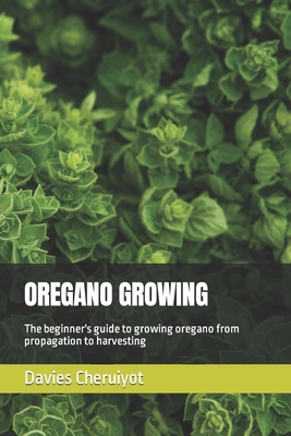 Oregano Growing: The beginner's guide to growing oregano from propagation to harvesting Cover Image