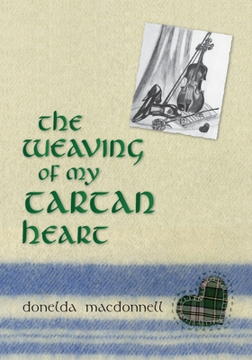 The Weaving of My Tartan Heart By Donelda MacDonnell Cover Image