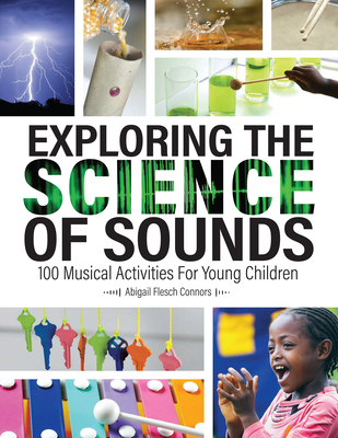 Exploring the Science of Sounds: 100 Musical Activities for Young Children Cover Image