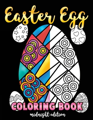 Easter Egg Coloring Book Midnight Edition: A Black Background Easter Coloring Book for Toddlers, Kids, Teens and Adults This Spring filled with a Bask Cover Image