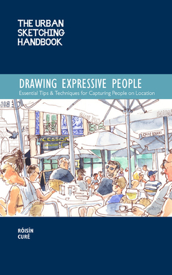 The Urban Sketching Handbook Drawing Expressive People: Essential Tips & Techniques for Capturing People on Location (Urban Sketching Handbooks #12) Cover Image