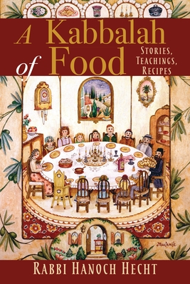 A Kabbalah of Food: Stories, Teachings, Recipes Cover Image