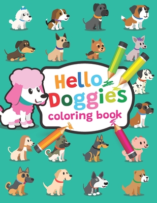 Hello Doggies coloring book: Adorable dog coloring book, the most popular dog breeds, A wonderful gift for dog lovers of all ages! Cover Image