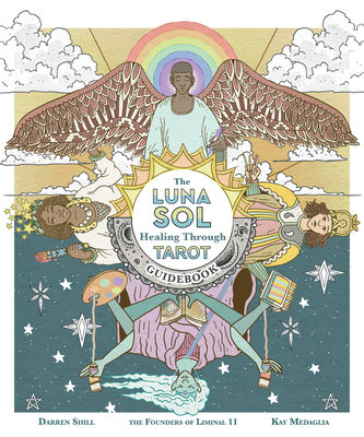 The Luna Sol: Healing Through Tarot Guidebook By Darren Shill, Kay Medaglia Cover Image