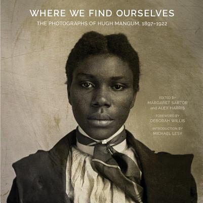 Where We Find Ourselves: The Photographs of Hugh Mangum, 1897-1922 (Documentary Arts and Culture)