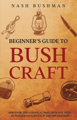 Beginners Guide To Bushcraft By Nash Bushman Cover Image