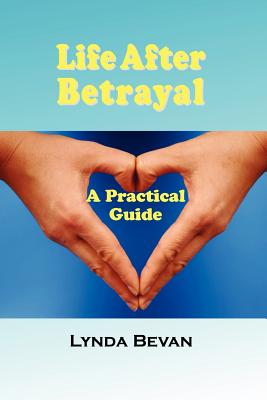 Life After Betrayal: A Practical Guide (10-Step Empowerment)